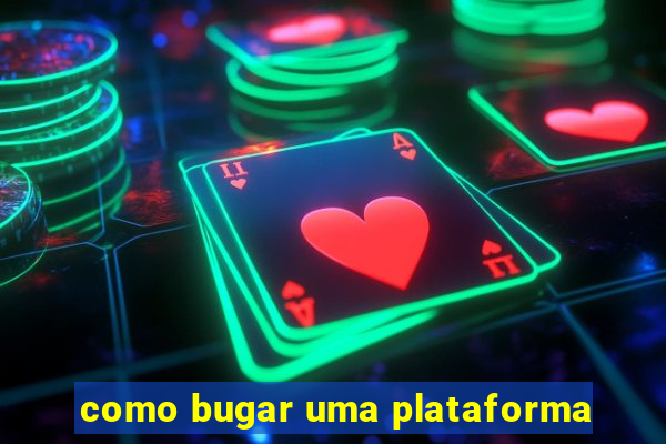 como bugar uma plataforma